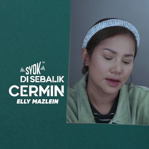 SYOK Disebalik Cermin: Elly Mazlein