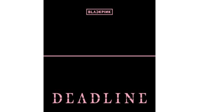 MY FM 本周热爆劲碟 – BLACKPINK《Deadline》 