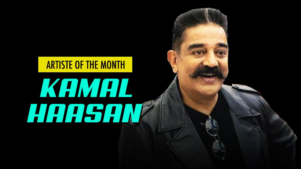 kamal haasan is our artiste of the month!