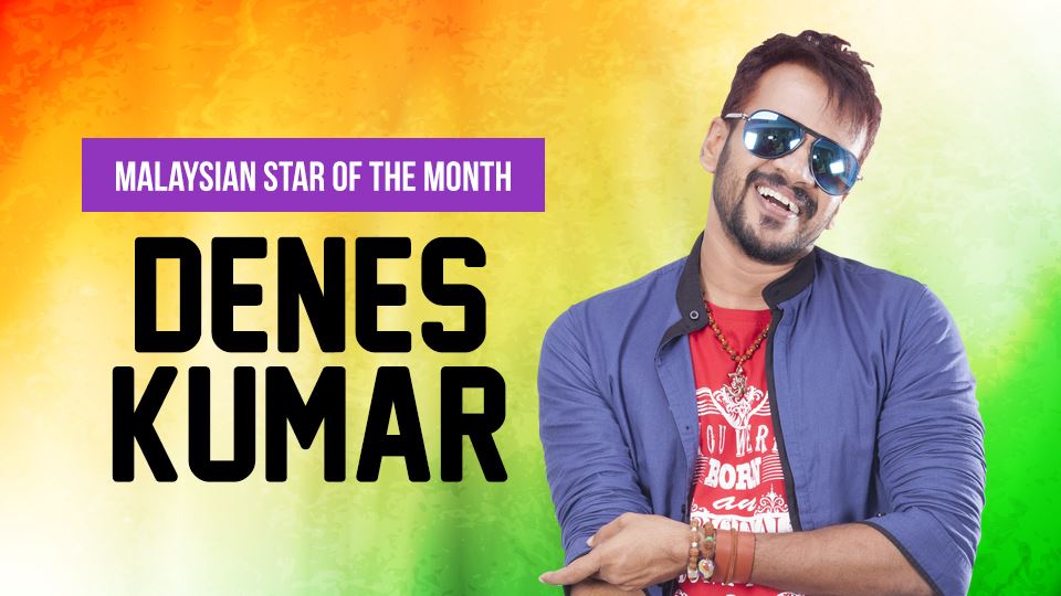 denes kumar is our malaysian star of the month!