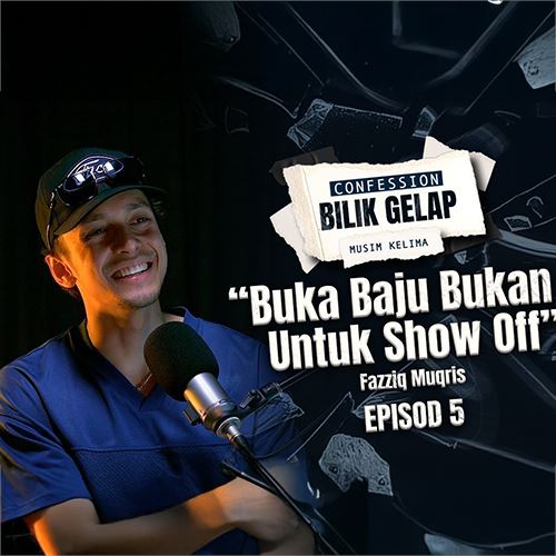"Buka Baju Bukan Untuk Show Off" - Fazziq Muqris l Confession Bilik Gelap S5EP6