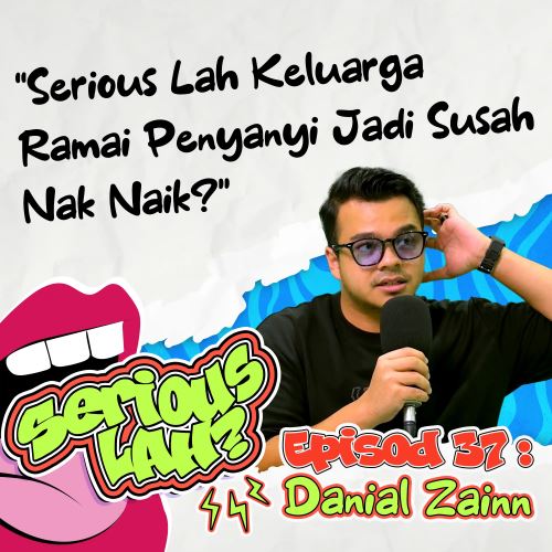 Seriouslah Nama Zain Tu Berat Nak Bawa, Danial? | Serious Lah EP37