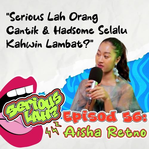 Aisha Retno Dedah Orang Good Looking Kahwin Lambat Sebab Nak Test Market Dulu? | Seriouslah EP56