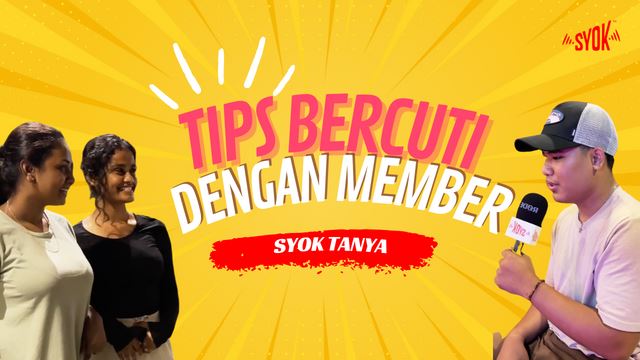 SYOK Tanya: Tips Bila Bercuti Dengan Member