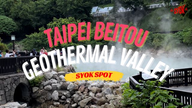 SYOK SPOT: Taipei Beitou Geothermal Valley