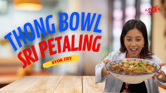 SYOK TRY: Thong Bowl Sri Petaling