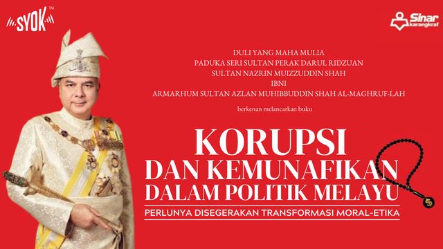 KORUPSI DAN KEMUNAFIKAN DALAM POLITIK MELAYU : Titah SULTAN NAZRIN MUIZZUDDIN SHAH