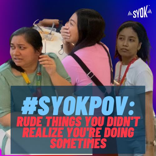 #SYOKPOV: Rude Things You Do That You Don't Realize Sometimes
