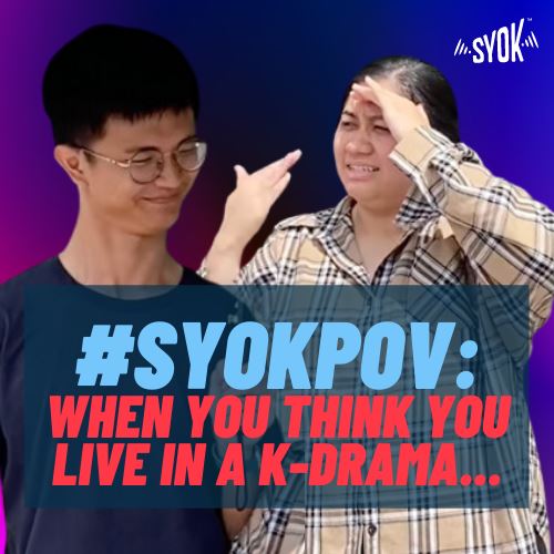 #SYOKPOV: When You Think You Live In A K-Drama!