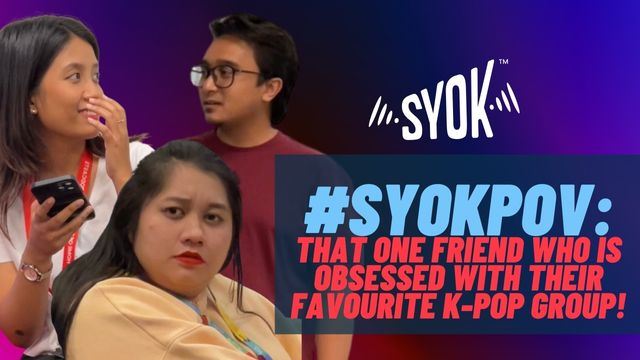 #SYOKPOV: That One Friend Who Is Obsessed With Their Favourite K-pop Group!