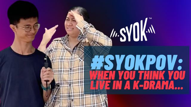 #SYOKPOV: When You Think You Live In A K-Drama!