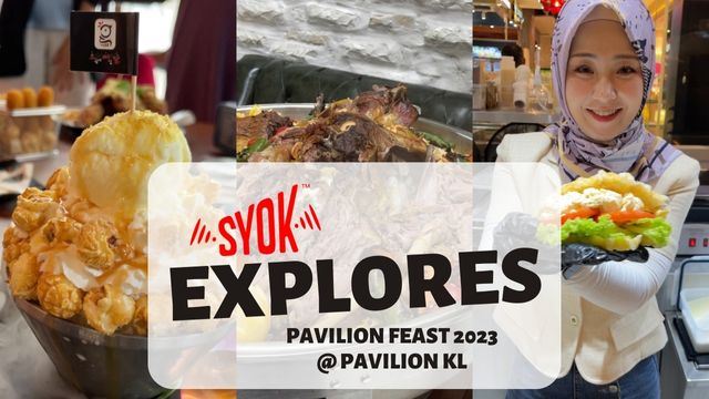 #SYOKExplores: Pavilion Feast 2023 @ Pavilion KL
