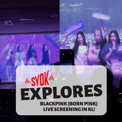 SYOK Explores: BLACKPINK World Tour [BORN PINK] Finale in Seoul Live Screening In KL!