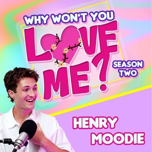 ​ Henry Moodie  on Meeting the right person, wrong time | Why Won’t You Love Me? S2E30