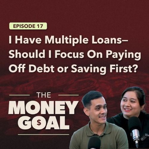 I Have Multiple Loans—Should I Focus On Paying Off Debt or Saving First? | The Money Goal EP17
