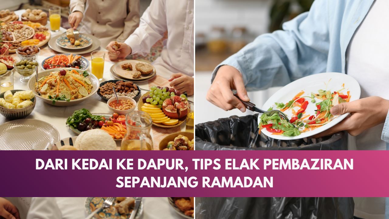 Dari Kedai Ke Dapur, Tips Elak Pembaziran Sepanjang Ramadan